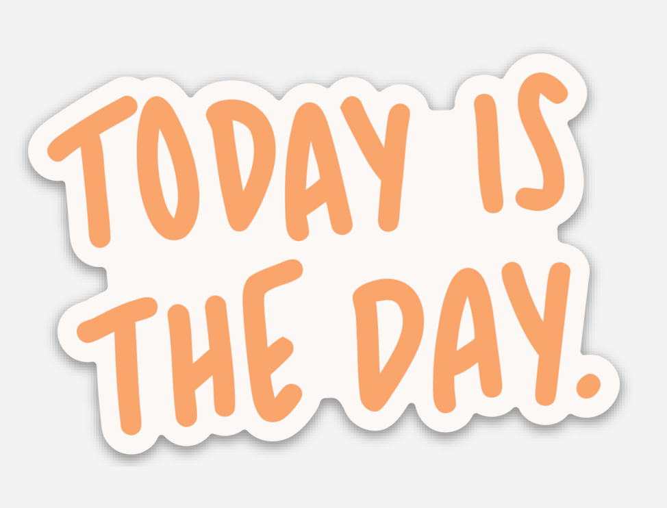 Today is the Day Sticker