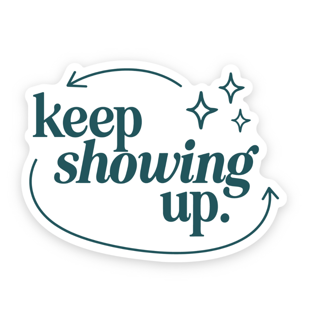 Keep Showing Up Sticker