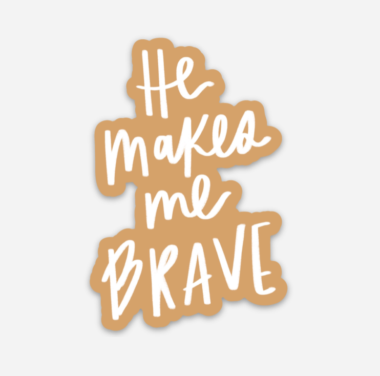 He Makes Me Brave Sticker