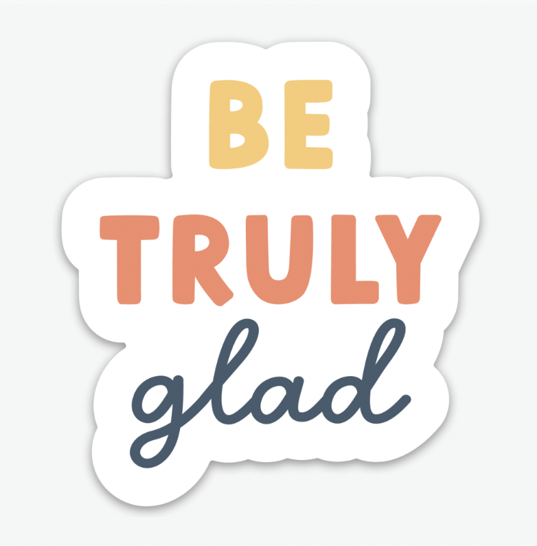 Be Truly Glad Sticker